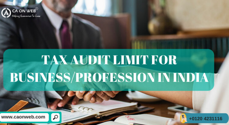 TAX AUDIT LIMIT FOR BUSINESS/PROFESSION IN INDIA